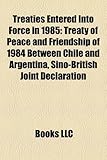 Treaties Entered Into Force in 1985: Treaty of Peace and Friendship of 1984 Between Chile and Argentina, Sino-British Joint Declaration-