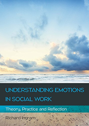 Understanding Emotions In Social Work: Theory, Practice And Reflection