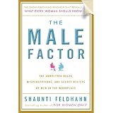 The Male Factor: The Unwritten Rules, Misperceptions, and Secret Beliefs of Men in the Workplace