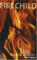 Fire Child: The Life and Magick of Maxine Sanders, 'Witch Queen'
