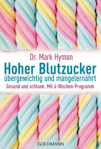 Hoher Blutzucker - übergewichtig und mangelernährt: Gesund und schlank. Mit 6-Wochen-Programm (German Edition)