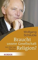 Braucht unsere Gesellschaft Religion?: Vom Wert des Glaubens (HERDER spektrum)