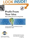 Profit from Your Idea: How to Make Smart Licensing Deals (License Your Invention)
