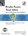 Profit from Your Idea: How to Make Smart Licensing Deals (License Your Invention)
