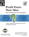 Profit from Your Idea: How to Make Smart Licensing Deals (License Your Invention)