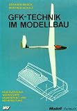GfK-Technik im Modellbau: Faserverbund-Werkstoffe, Anwendung und Verarbeitung