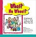 Book What? No Wheat? A Lighthearted Primer to Living the Gluten-Free Wheat-Free Life