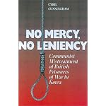 No Mercy, No Leniency: Communist Mistreatment of British Prisoners of War in Korea book cover