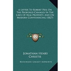 A Letter to Robert Peel on the Proposed Changes in the Laws of Real Property, and on Modern Conveyancing (1827)