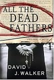 All the Dead Fathers (Kirsten and Dugan) David J. Walker