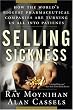 Selling Sickness: How the World's Biggest Pharmaceutical Companies Are Turning Us All Into Patients