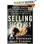 Selling Sickness: How the World's Biggest Pharmaceutical Companies Are Turning Us All Into Patients