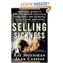 Selling Sickness: How the World's Biggest Pharmaceutical Companies Are Turning Us All Into Patients