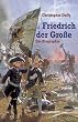 Friedrich der Gro�e. Die Biographie