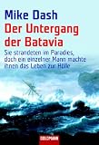 Der Untergang der Batavia: Sie strandeten im Paradies, doch ein einzelner Mann machte ihnen das Leben zur H&ouml;lle - Mike Dash