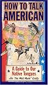 How to Talk American: A Guide to Our Native Tongues