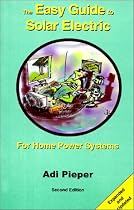 The Easy Guide to Solar Electric: For Home Power Systems