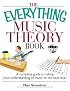 The Everything Music Theory Book: A Complete Guide to Taking Your Understanding of Music to the Next Level (Everything Series)