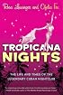Tropicana Nights: The Life and Times of the Legendary Cuban Nightclub
