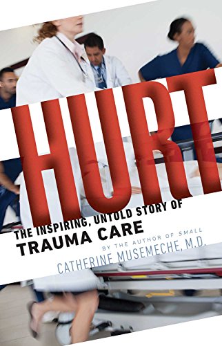 Hurt: The Inspiring, Untold Story of Trauma Care