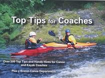 Top Tips for Coaches: Over 300 Top Tips and Handy Hints for Canoe and Kayak Coaches
