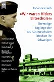 Wir waren Hitlers Eliteschüler: Ehemalige Zöglinge der NS-Ausleseschulen brechen ihr Schweigen