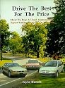 Drive the Best for the Price: How to Buy a Used Automobile, Sport-utility Vehicle, or Minivan and Save Money