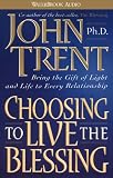 Choosing to Live the Blessing: Bring the Gift of Light and Life to Every Relationship
