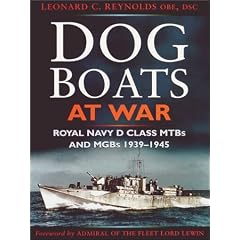 Dog Boats at War: A History of the Operations of the Royal Navy d Class Fairmile Motor Torpedo Boats and Motor Gunboats 1939-1945