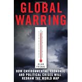 GlobalWarring:HowEnvironmental,Economic,andPoliticalCrisesWillRedrawtheWorldMap