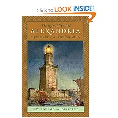 The Rise and Fall of Alexandria: Birthplace of the Modern Mind