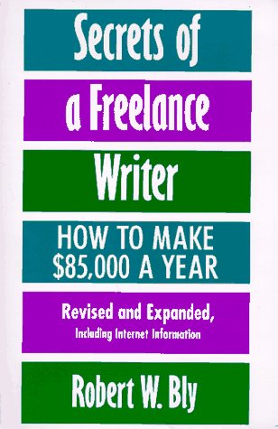 Secrets of a Freelance Writer, Second Edition: How To Make $85,000 A Year