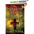 The Passion of Jesus Christ: Fifty Reasons Why He Came to Die by John Piper