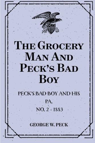 The Grocery Man And Peck's Bad Boy: Peck's Bad Boy and His Pa, No. 2 - 1883