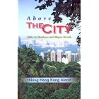 Above The City: Hiking Hong Kong Island by Ginger Thrash and Alicia M. Kershaw