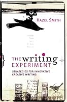 The Writing Experiment: Strategies for Innovative Creative Writing
