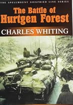 The Battle of Hurtgen Forest: Untold Story of a Disastrous Campaign (Spellmount Siegfried Line)