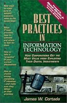 Best Practices in Information Technology: How Corporations Get the Most Value from Exploiting Their Digital Investments