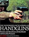 The Illustrated Encyclopedia of Handguns: Pistols and Revolvers of the World 1870 to the Present