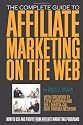 The Complete Guide to Affiliate Marketing on the Web: How to Use and Profit from Affiliate Marketing Programs