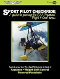 Sport Pilot Checkride: A Guide to Passing the FAA Practical Flight & Oral Exam to Get Your Sport Pilot or Sport Instructor Certificate (Freedom to Fly series)
