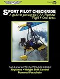 Sport Pilot Checkride: A Guide to Passing the FAA Practical Flight & Oral Exam to Get Your Sport Pilot or Sport Instructor Certificate (Freedom to Fly series)