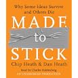 Made to Stick: Why Some Ideas Survive and Others Die by  Chip Heath, Dan Heath, and Charles Kahlenberg
