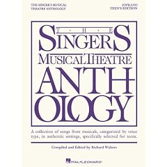 Soprano: Teen's Edition: A Collection of Songs from Musicals, Categorized by Voice Type, in Authentic Settings, Specifically Selected for Teens (Singers Musical Theater Anthology: Teen's Edition)
