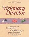 The Visionary Director: A Handbook for Dreaming, Organizing, and Improvising in Your Center