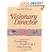 The Visionary Director: A Handbook for Dreaming, Organizing, and Improvising in Your Center