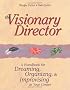 The Visionary Director: A Handbook for Dreaming, Organizing, and Improvising in Your Center