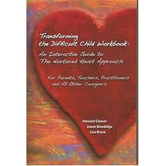 Transforming the Difficult Child Workbook: An Interactive Guide to The Nurtured Heart Approach