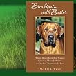 Breakfasts With Buster: Helping Buster Battle Bone Cancer: A Journey Through Holistic and Medical Treatments for Pets