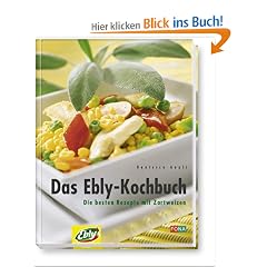 Das Ebly-Kochbuch. Die besten Rezepte mit Zartweizen
